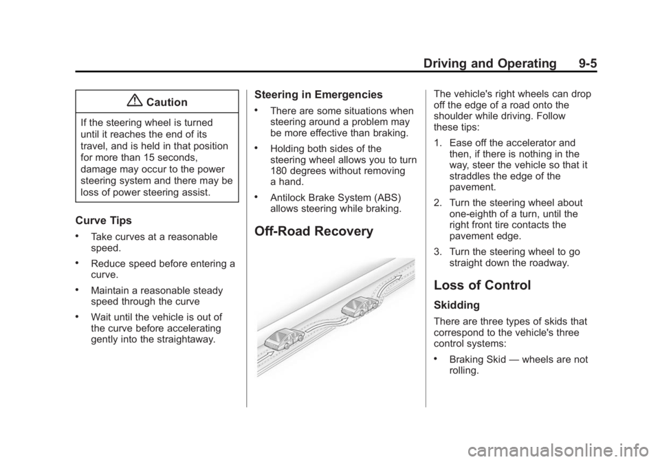 BUICK LACROSSE 2014  Owners Manual Black plate (5,1)Buick LaCrosse Owner Manual (GMNA-Localizing-U.S./Canada/Mexico-
6043609) - 2014 - 2nd Edition - 10/17/13
Driving and Operating 9-5
{Caution
If the steering wheel is turned
until it r