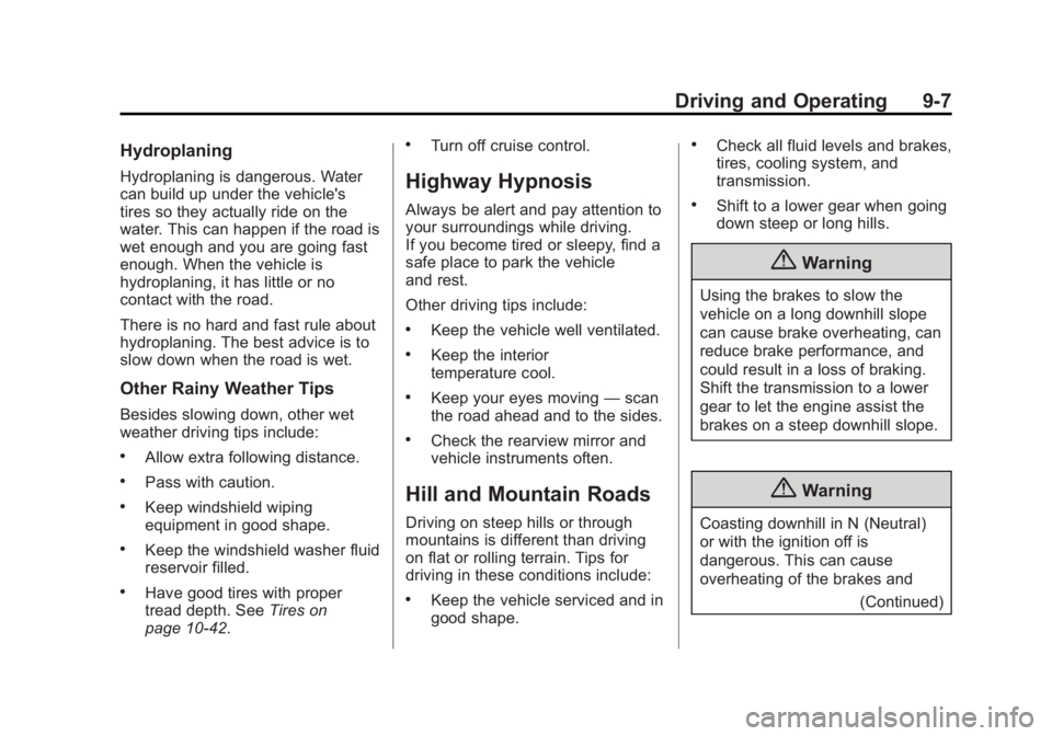 BUICK LACROSSE 2014  Owners Manual Black plate (7,1)Buick LaCrosse Owner Manual (GMNA-Localizing-U.S./Canada/Mexico-
6043609) - 2014 - 2nd Edition - 10/17/13
Driving and Operating 9-7
Hydroplaning
Hydroplaning is dangerous. Water
can b