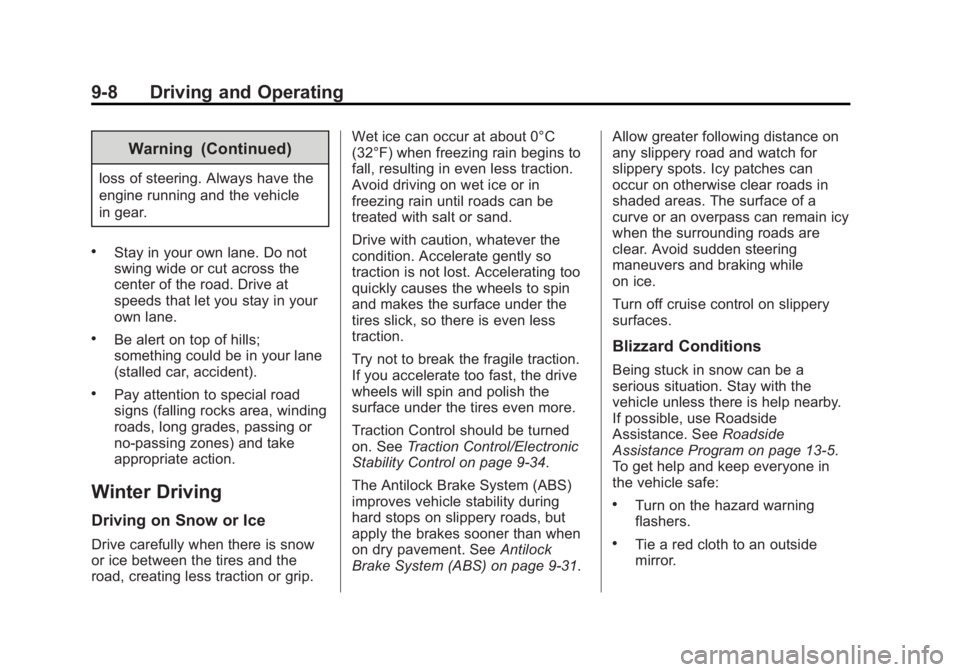BUICK LACROSSE 2014  Owners Manual Black plate (8,1)Buick LaCrosse Owner Manual (GMNA-Localizing-U.S./Canada/Mexico-
6043609) - 2014 - 2nd Edition - 10/17/13
9-8 Driving and Operating
Warning (Continued)
loss of steering. Always have t