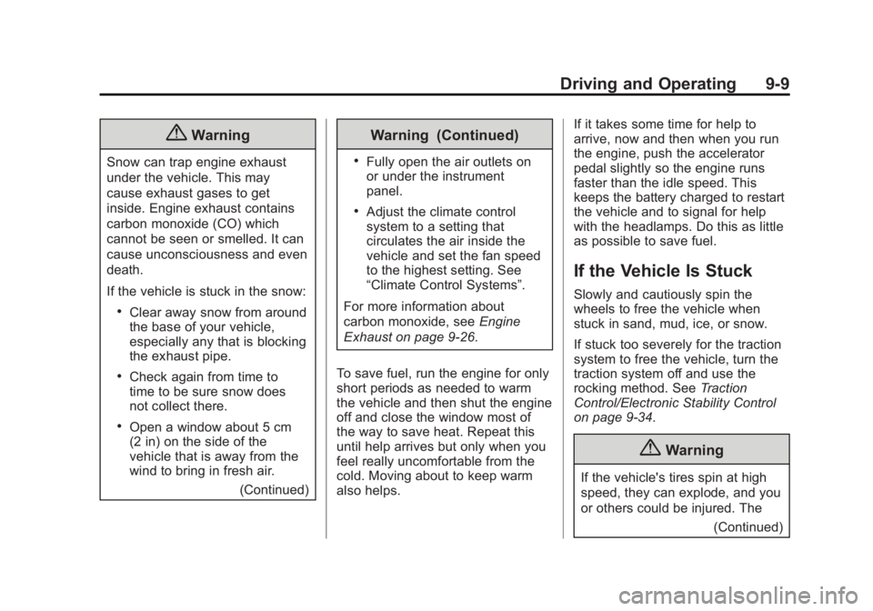 BUICK LACROSSE 2014 Owners Manual Black plate (9,1)Buick LaCrosse Owner Manual (GMNA-Localizing-U.S./Canada/Mexico-
6043609) - 2014 - 2nd Edition - 10/17/13
Driving and Operating 9-9
{Warning
Snow can trap engine exhaust
under the veh BUICK LACROSSE 2014 Owners Manual Black plate (9,1)Buick LaCrosse Owner Manual (GMNA-Localizing-U.S./Canada/Mexico-
6043609) - 2014 - 2nd Edition - 10/17/13
Driving and Operating 9-9
{Warning
Snow can trap engine exhaust
under the veh