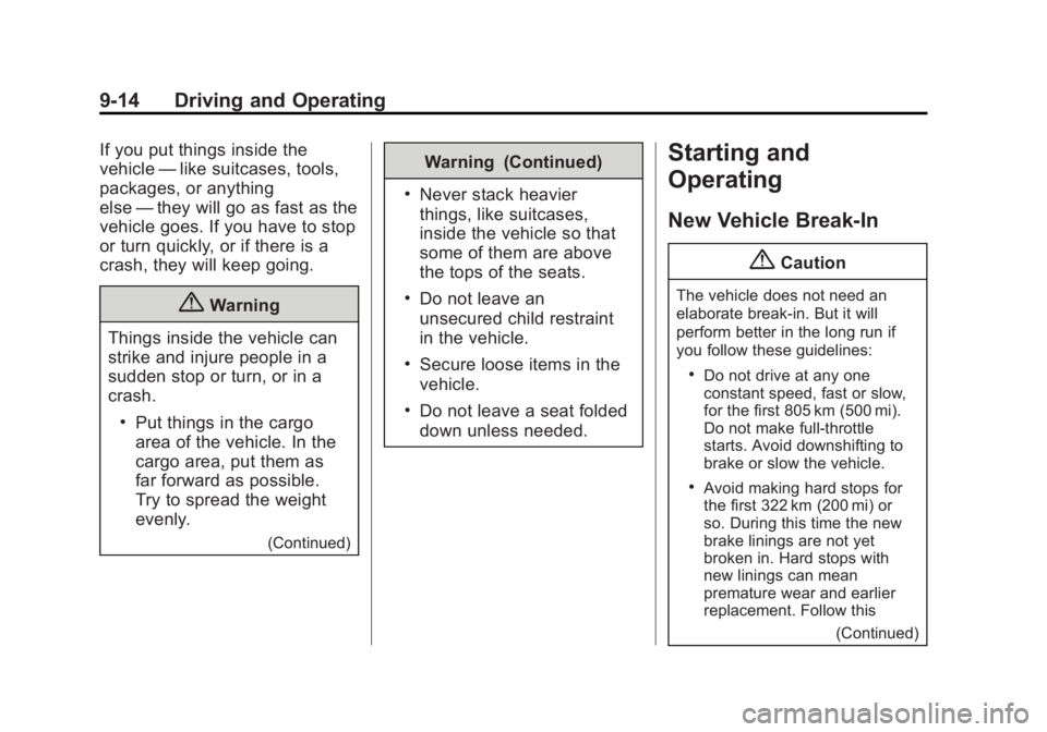 BUICK LACROSSE 2014 Owners Manual Black plate (14,1)Buick LaCrosse Owner Manual (GMNA-Localizing-U.S./Canada/Mexico-
6043609) - 2014 - 2nd Edition - 10/17/13
9-14 Driving and Operating
If you put things inside the
vehicle—like suitc BUICK LACROSSE 2014 Owners Manual Black plate (14,1)Buick LaCrosse Owner Manual (GMNA-Localizing-U.S./Canada/Mexico-
6043609) - 2014 - 2nd Edition - 10/17/13
9-14 Driving and Operating
If you put things inside the
vehicle—like suitc