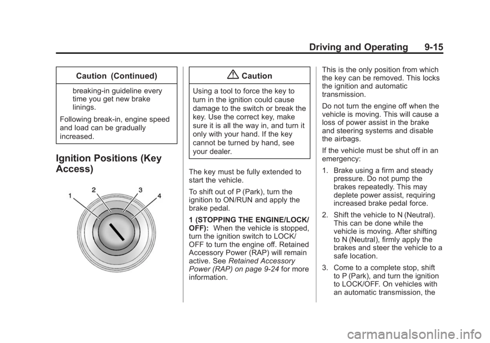 BUICK LACROSSE 2014  Owners Manual Black plate (15,1)Buick LaCrosse Owner Manual (GMNA-Localizing-U.S./Canada/Mexico-
6043609) - 2014 - 2nd Edition - 10/17/13
Driving and Operating 9-15
Caution (Continued)
breaking-in guideline every
t