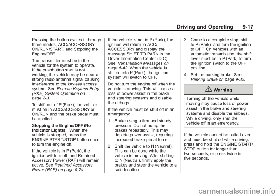 BUICK LACROSSE 2014 Owners Manual Black plate (17,1)Buick LaCrosse Owner Manual (GMNA-Localizing-U.S./Canada/Mexico-
6043609) - 2014 - 2nd Edition - 10/17/13
Driving and Operating 9-17
Pressing the button cycles it through
three modes BUICK LACROSSE 2014 Owners Manual Black plate (17,1)Buick LaCrosse Owner Manual (GMNA-Localizing-U.S./Canada/Mexico-
6043609) - 2014 - 2nd Edition - 10/17/13
Driving and Operating 9-17
Pressing the button cycles it through
three modes