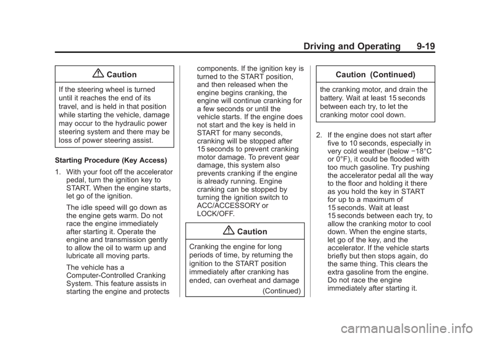 BUICK LACROSSE 2014  Owners Manual Black plate (19,1)Buick LaCrosse Owner Manual (GMNA-Localizing-U.S./Canada/Mexico-
6043609) - 2014 - 2nd Edition - 10/17/13
Driving and Operating 9-19
{Caution
If the steering wheel is turned
until it