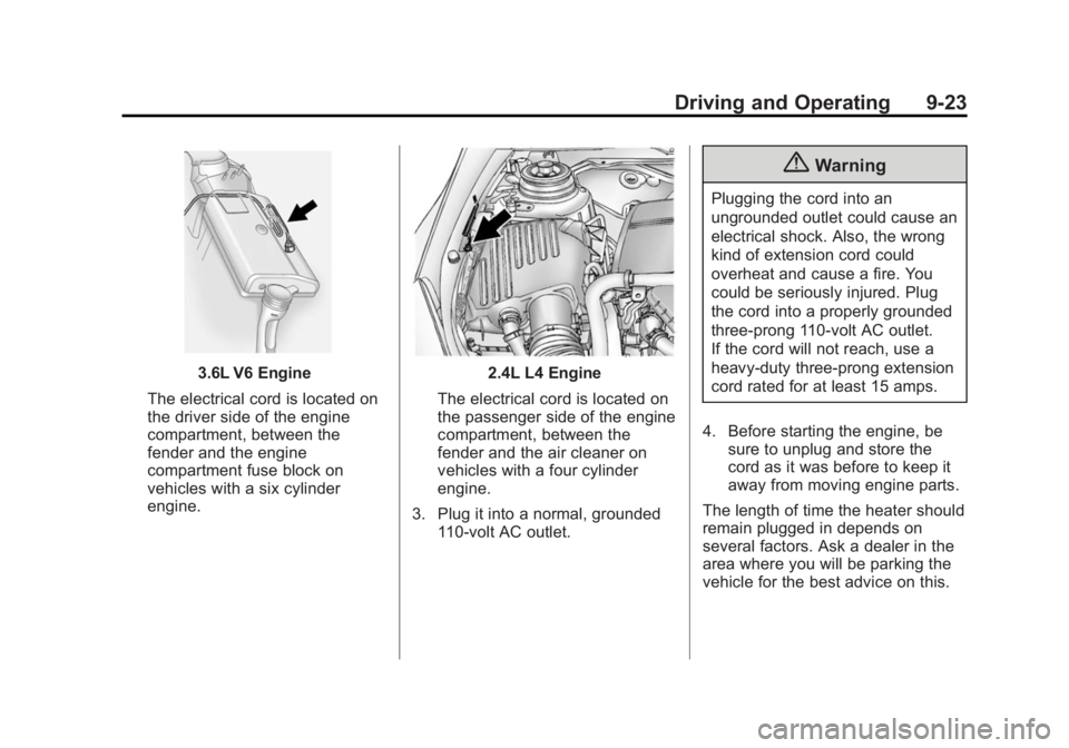 BUICK LACROSSE 2014  Owners Manual Black plate (23,1)Buick LaCrosse Owner Manual (GMNA-Localizing-U.S./Canada/Mexico-
6043609) - 2014 - 2nd Edition - 10/17/13
Driving and Operating 9-23
3.6L V6 Engine
The electrical cord is located on
