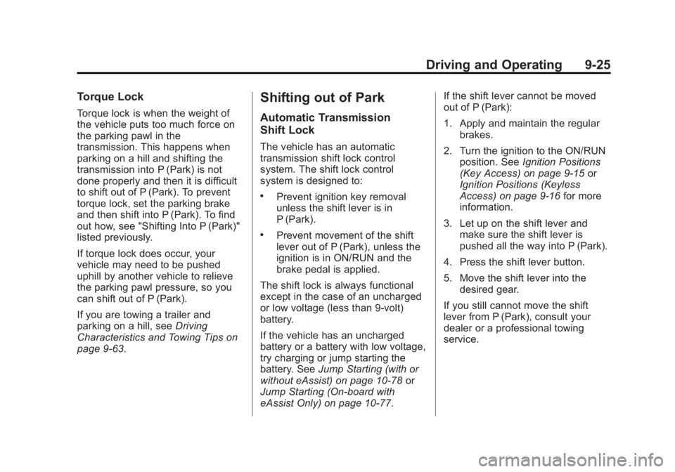 BUICK LACROSSE 2014  Owners Manual Black plate (25,1)Buick LaCrosse Owner Manual (GMNA-Localizing-U.S./Canada/Mexico-
6043609) - 2014 - 2nd Edition - 10/17/13
Driving and Operating 9-25
Torque Lock
Torque lock is when the weight of
the