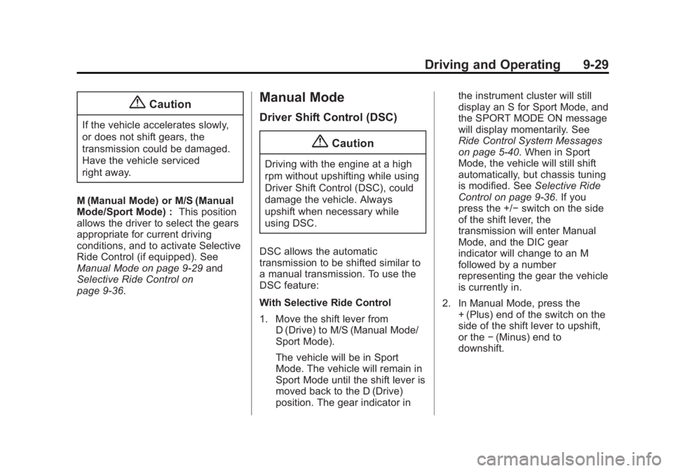 BUICK LACROSSE 2014 Owners Manual Black plate (29,1)Buick LaCrosse Owner Manual (GMNA-Localizing-U.S./Canada/Mexico-
6043609) - 2014 - 2nd Edition - 10/17/13
Driving and Operating 9-29
{Caution
If the vehicle accelerates slowly,
or do BUICK LACROSSE 2014 Owners Manual Black plate (29,1)Buick LaCrosse Owner Manual (GMNA-Localizing-U.S./Canada/Mexico-
6043609) - 2014 - 2nd Edition - 10/17/13
Driving and Operating 9-29
{Caution
If the vehicle accelerates slowly,
or do