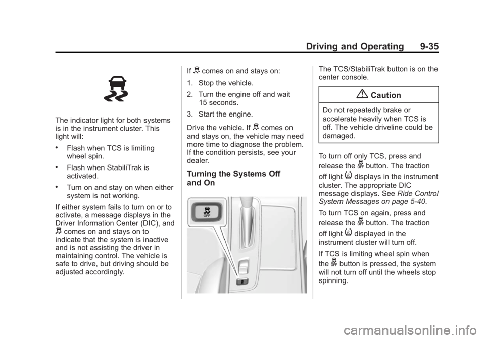 BUICK LACROSSE 2014 Owners Manual Black plate (35,1)Buick LaCrosse Owner Manual (GMNA-Localizing-U.S./Canada/Mexico-
6043609) - 2014 - 2nd Edition - 10/17/13
Driving and Operating 9-35
The indicator light for both systems
is in the in BUICK LACROSSE 2014 Owners Manual Black plate (35,1)Buick LaCrosse Owner Manual (GMNA-Localizing-U.S./Canada/Mexico-
6043609) - 2014 - 2nd Edition - 10/17/13
Driving and Operating 9-35
The indicator light for both systems
is in the in