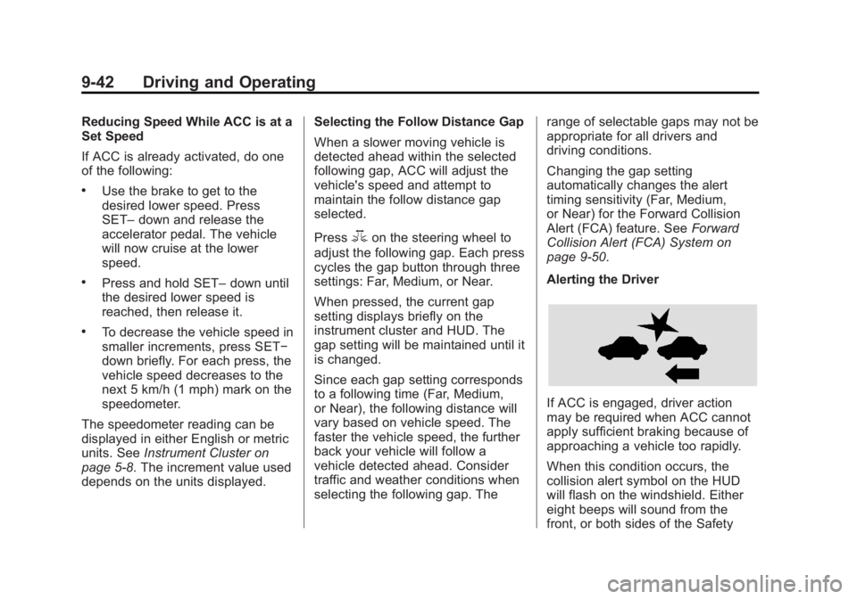 BUICK LACROSSE 2014 Owners Manual Black plate (42,1)Buick LaCrosse Owner Manual (GMNA-Localizing-U.S./Canada/Mexico-
6043609) - 2014 - 2nd Edition - 10/17/13
9-42 Driving and Operating
Reducing Speed While ACC is at a
Set Speed
If ACC BUICK LACROSSE 2014 Owners Manual Black plate (42,1)Buick LaCrosse Owner Manual (GMNA-Localizing-U.S./Canada/Mexico-
6043609) - 2014 - 2nd Edition - 10/17/13
9-42 Driving and Operating
Reducing Speed While ACC is at a
Set Speed
If ACC