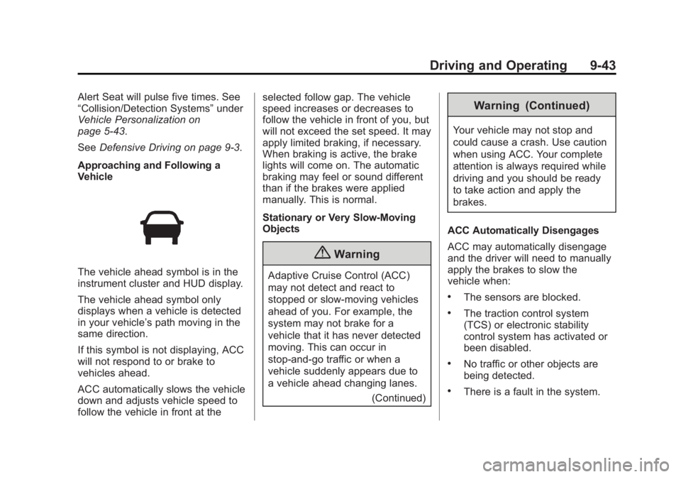 BUICK LACROSSE 2014 Owners Manual Black plate (43,1)Buick LaCrosse Owner Manual (GMNA-Localizing-U.S./Canada/Mexico-
6043609) - 2014 - 2nd Edition - 10/17/13
Driving and Operating 9-43
Alert Seat will pulse five times. See
“Collisio BUICK LACROSSE 2014 Owners Manual Black plate (43,1)Buick LaCrosse Owner Manual (GMNA-Localizing-U.S./Canada/Mexico-
6043609) - 2014 - 2nd Edition - 10/17/13
Driving and Operating 9-43
Alert Seat will pulse five times. See
“Collisio