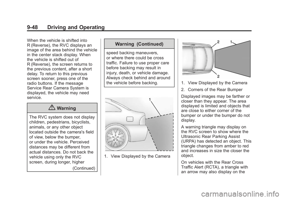 BUICK LACROSSE 2014 Owners Manual Black plate (48,1)Buick LaCrosse Owner Manual (GMNA-Localizing-U.S./Canada/Mexico-
6043609) - 2014 - 2nd Edition - 10/17/13
9-48 Driving and Operating
When the vehicle is shifted into
R (Reverse), the BUICK LACROSSE 2014 Owners Manual Black plate (48,1)Buick LaCrosse Owner Manual (GMNA-Localizing-U.S./Canada/Mexico-
6043609) - 2014 - 2nd Edition - 10/17/13
9-48 Driving and Operating
When the vehicle is shifted into
R (Reverse), the