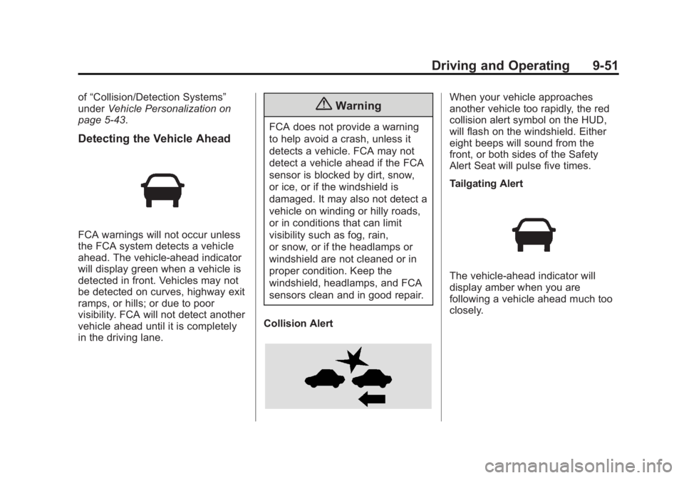BUICK LACROSSE 2014 Owners Manual Black plate (51,1)Buick LaCrosse Owner Manual (GMNA-Localizing-U.S./Canada/Mexico-
6043609) - 2014 - 2nd Edition - 10/17/13
Driving and Operating 9-51
of“Collision/Detection Systems”
under Vehicle BUICK LACROSSE 2014 Owners Manual Black plate (51,1)Buick LaCrosse Owner Manual (GMNA-Localizing-U.S./Canada/Mexico-
6043609) - 2014 - 2nd Edition - 10/17/13
Driving and Operating 9-51
of“Collision/Detection Systems”
under Vehicle