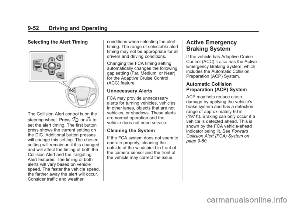 BUICK LACROSSE 2014 Owners Manual Black plate (52,1)Buick LaCrosse Owner Manual (GMNA-Localizing-U.S./Canada/Mexico-
6043609) - 2014 - 2nd Edition - 10/17/13
9-52 Driving and Operating
Selecting the Alert Timing
The Collision Alert co BUICK LACROSSE 2014 Owners Manual Black plate (52,1)Buick LaCrosse Owner Manual (GMNA-Localizing-U.S./Canada/Mexico-
6043609) - 2014 - 2nd Edition - 10/17/13
9-52 Driving and Operating
Selecting the Alert Timing
The Collision Alert co