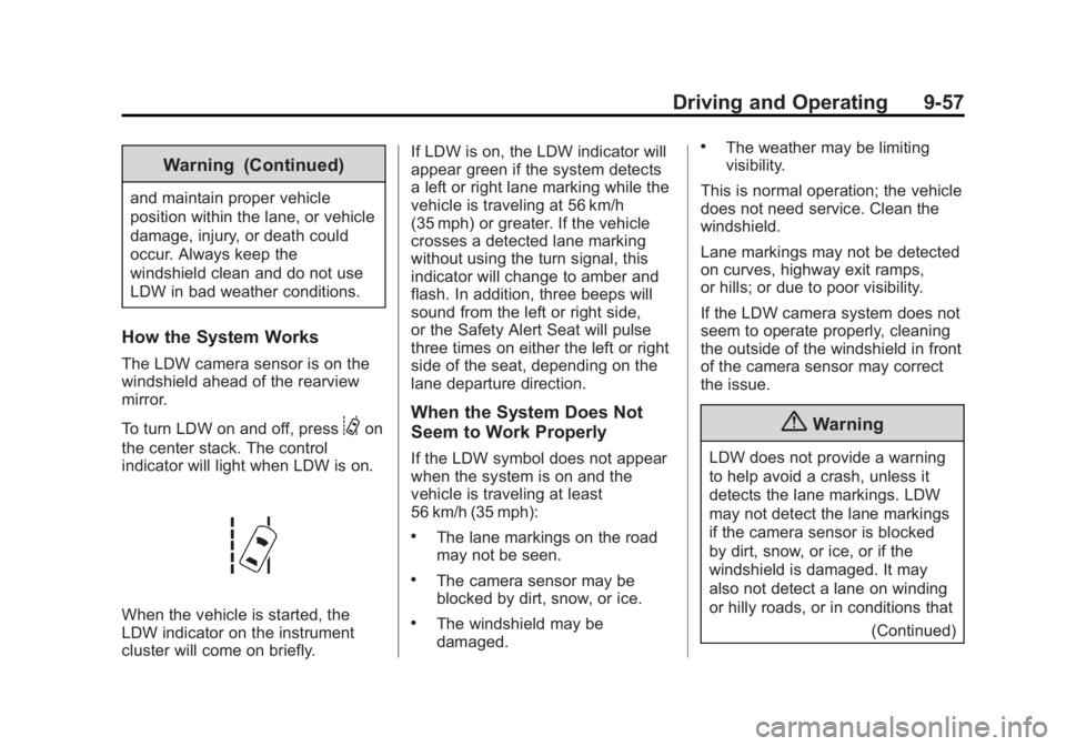 BUICK LACROSSE 2014 Owners Manual Black plate (57,1)Buick LaCrosse Owner Manual (GMNA-Localizing-U.S./Canada/Mexico-
6043609) - 2014 - 2nd Edition - 10/17/13
Driving and Operating 9-57
Warning (Continued)
and maintain proper vehicle
p BUICK LACROSSE 2014 Owners Manual Black plate (57,1)Buick LaCrosse Owner Manual (GMNA-Localizing-U.S./Canada/Mexico-
6043609) - 2014 - 2nd Edition - 10/17/13
Driving and Operating 9-57
Warning (Continued)
and maintain proper vehicle
p