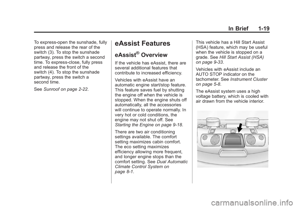 BUICK LACROSSE 2014 Owners Guide Black plate (19,1)Buick LaCrosse Owner Manual (GMNA-Localizing-U.S./Canada/Mexico-
6043609) - 2014 - 2nd Edition - 10/17/13
In Brief 1-19
To express-open the sunshade, fully
press and release the rear BUICK LACROSSE 2014 Owners Guide Black plate (19,1)Buick LaCrosse Owner Manual (GMNA-Localizing-U.S./Canada/Mexico-
6043609) - 2014 - 2nd Edition - 10/17/13
In Brief 1-19
To express-open the sunshade, fully
press and release the rear