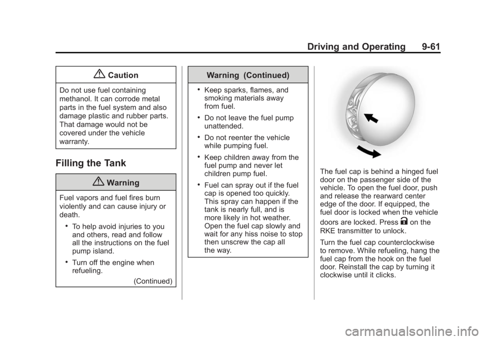BUICK LACROSSE 2014 Owners Manual Black plate (61,1)Buick LaCrosse Owner Manual (GMNA-Localizing-U.S./Canada/Mexico-
6043609) - 2014 - 2nd Edition - 10/17/13
Driving and Operating 9-61
{Caution
Do not use fuel containing
methanol. It BUICK LACROSSE 2014 Owners Manual Black plate (61,1)Buick LaCrosse Owner Manual (GMNA-Localizing-U.S./Canada/Mexico-
6043609) - 2014 - 2nd Edition - 10/17/13
Driving and Operating 9-61
{Caution
Do not use fuel containing
methanol. It