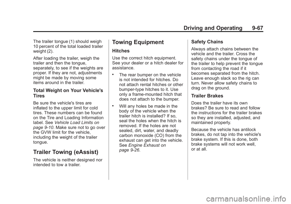 BUICK LACROSSE 2014  Owners Manual Black plate (67,1)Buick LaCrosse Owner Manual (GMNA-Localizing-U.S./Canada/Mexico-
6043609) - 2014 - 2nd Edition - 10/17/13
Driving and Operating 9-67
The trailer tongue (1) should weigh
10 percent of