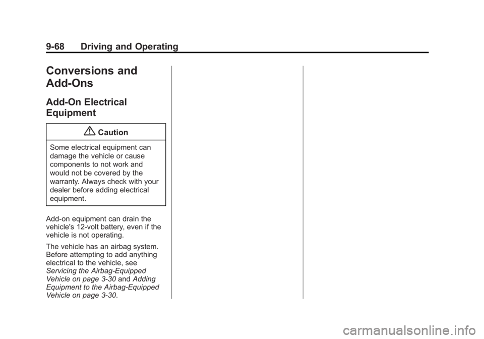 BUICK LACROSSE 2014 Owners Manual Black plate (68,1)Buick LaCrosse Owner Manual (GMNA-Localizing-U.S./Canada/Mexico-
6043609) - 2014 - 2nd Edition - 10/17/13
9-68 Driving and Operating
Conversions and
Add-Ons
Add-On Electrical
Equipme BUICK LACROSSE 2014 Owners Manual Black plate (68,1)Buick LaCrosse Owner Manual (GMNA-Localizing-U.S./Canada/Mexico-
6043609) - 2014 - 2nd Edition - 10/17/13
9-68 Driving and Operating
Conversions and
Add-Ons
Add-On Electrical
Equipme