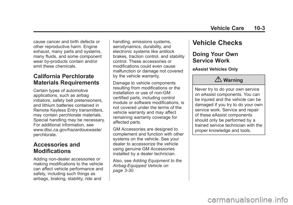 BUICK LACROSSE 2014 Owners Manual Black plate (3,1)Buick LaCrosse Owner Manual (GMNA-Localizing-U.S./Canada/Mexico-
6043609) - 2014 - 2nd Edition - 10/17/13
Vehicle Care 10-3
cause cancer and birth defects or
other reproductive harm. BUICK LACROSSE 2014 Owners Manual Black plate (3,1)Buick LaCrosse Owner Manual (GMNA-Localizing-U.S./Canada/Mexico-
6043609) - 2014 - 2nd Edition - 10/17/13
Vehicle Care 10-3
cause cancer and birth defects or
other reproductive harm.