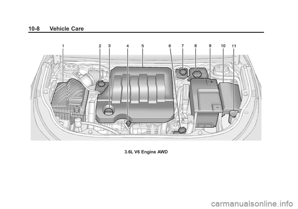 BUICK LACROSSE 2014 Owners Manual Black plate (8,1)Buick LaCrosse Owner Manual (GMNA-Localizing-U.S./Canada/Mexico-
6043609) - 2014 - 2nd Edition - 10/17/13
10-8 Vehicle Care
3.6L V6 Engine AWD BUICK LACROSSE 2014 Owners Manual Black plate (8,1)Buick LaCrosse Owner Manual (GMNA-Localizing-U.S./Canada/Mexico-
6043609) - 2014 - 2nd Edition - 10/17/13
10-8 Vehicle Care
3.6L V6 Engine AWD