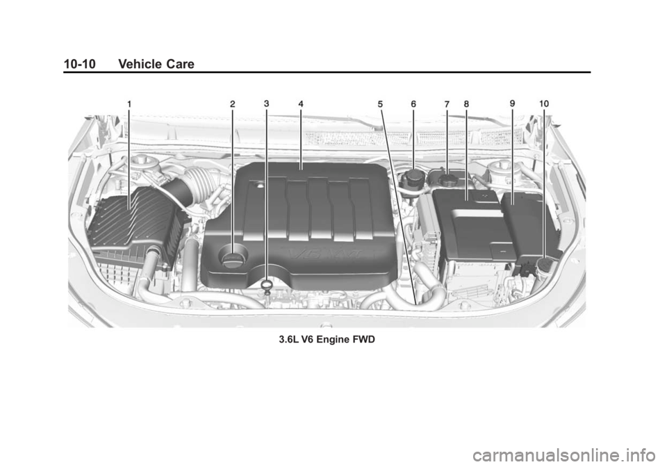 BUICK LACROSSE 2014 Owners Manual Black plate (10,1)Buick LaCrosse Owner Manual (GMNA-Localizing-U.S./Canada/Mexico-
6043609) - 2014 - 2nd Edition - 10/17/13
10-10 Vehicle Care
3.6L V6 Engine FWD BUICK LACROSSE 2014 Owners Manual Black plate (10,1)Buick LaCrosse Owner Manual (GMNA-Localizing-U.S./Canada/Mexico-
6043609) - 2014 - 2nd Edition - 10/17/13
10-10 Vehicle Care
3.6L V6 Engine FWD