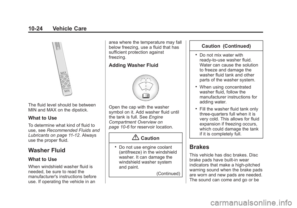 BUICK LACROSSE 2014  Owners Manual Black plate (24,1)Buick LaCrosse Owner Manual (GMNA-Localizing-U.S./Canada/Mexico-
6043609) - 2014 - 2nd Edition - 10/17/13
10-24 Vehicle Care
The fluid level should be between
MIN and MAX on the dips