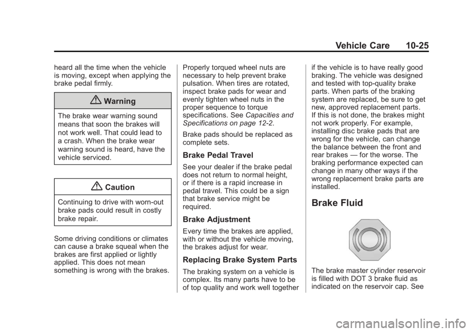 BUICK LACROSSE 2014  Owners Manual Black plate (25,1)Buick LaCrosse Owner Manual (GMNA-Localizing-U.S./Canada/Mexico-
6043609) - 2014 - 2nd Edition - 10/17/13
Vehicle Care 10-25
heard all the time when the vehicle
is moving, except whe