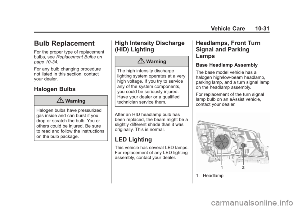 BUICK LACROSSE 2014  Owners Manual Black plate (31,1)Buick LaCrosse Owner Manual (GMNA-Localizing-U.S./Canada/Mexico-
6043609) - 2014 - 2nd Edition - 10/17/13
Vehicle Care 10-31
Bulb Replacement
For the proper type of replacement
bulbs