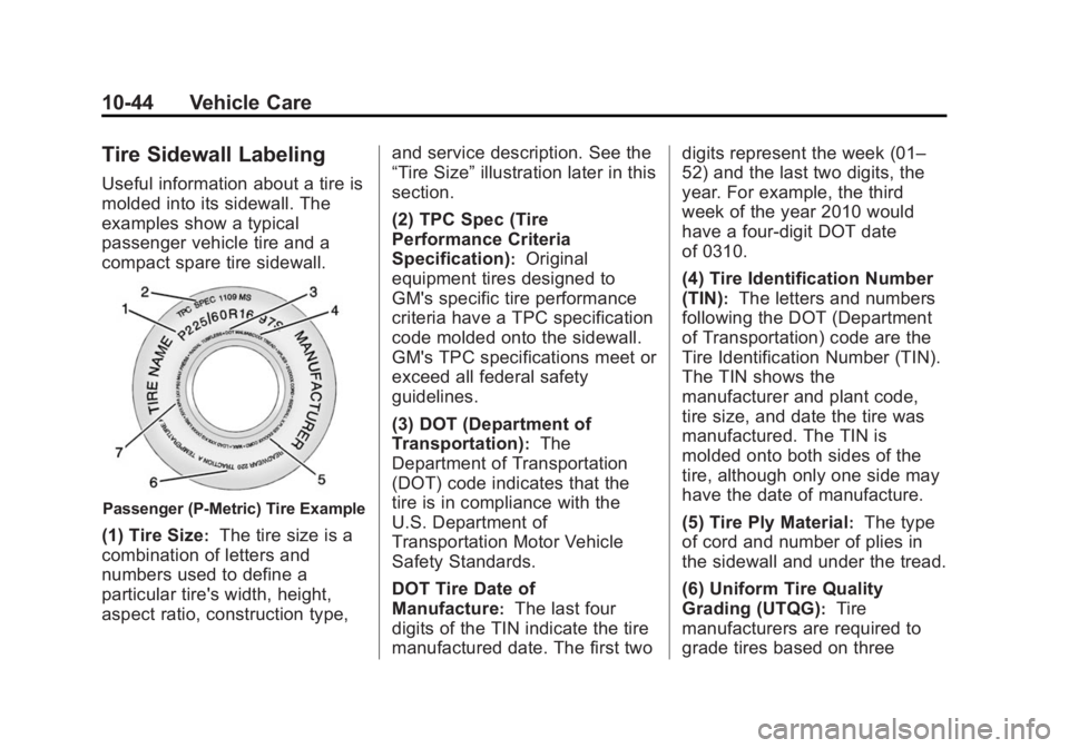 BUICK LACROSSE 2014  Owners Manual Black plate (44,1)Buick LaCrosse Owner Manual (GMNA-Localizing-U.S./Canada/Mexico-
6043609) - 2014 - 2nd Edition - 10/17/13
10-44 Vehicle Care
Tire Sidewall Labeling
Useful information about a tire is