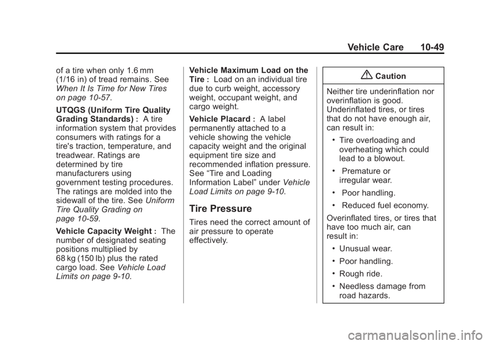 BUICK LACROSSE 2014  Owners Manual Black plate (49,1)Buick LaCrosse Owner Manual (GMNA-Localizing-U.S./Canada/Mexico-
6043609) - 2014 - 2nd Edition - 10/17/13
Vehicle Care 10-49
of a tire when only 1.6 mm
(1/16 in) of tread remains. Se