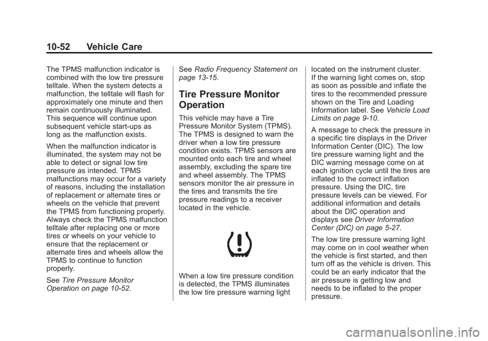 BUICK LACROSSE 2014  Owners Manual Black plate (52,1)Buick LaCrosse Owner Manual (GMNA-Localizing-U.S./Canada/Mexico-
6043609) - 2014 - 2nd Edition - 10/17/13
10-52 Vehicle Care
The TPMS malfunction indicator is
combined with the low t