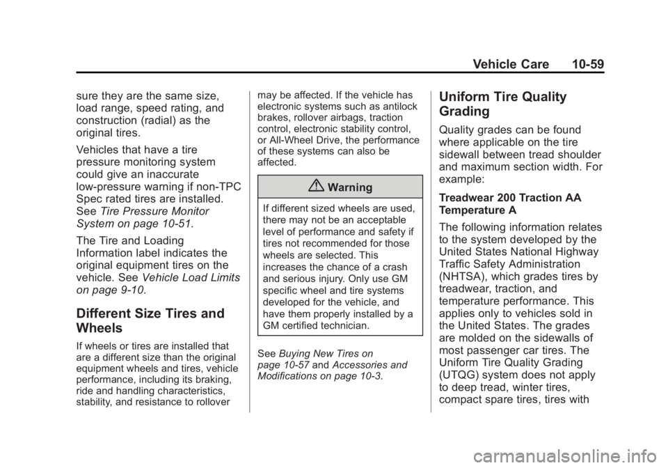 BUICK LACROSSE 2014 Owners Manual Black plate (59,1)Buick LaCrosse Owner Manual (GMNA-Localizing-U.S./Canada/Mexico-
6043609) - 2014 - 2nd Edition - 10/17/13
Vehicle Care 10-59
sure they are the same size,
load range, speed rating, an BUICK LACROSSE 2014 Owners Manual Black plate (59,1)Buick LaCrosse Owner Manual (GMNA-Localizing-U.S./Canada/Mexico-
6043609) - 2014 - 2nd Edition - 10/17/13
Vehicle Care 10-59
sure they are the same size,
load range, speed rating, an