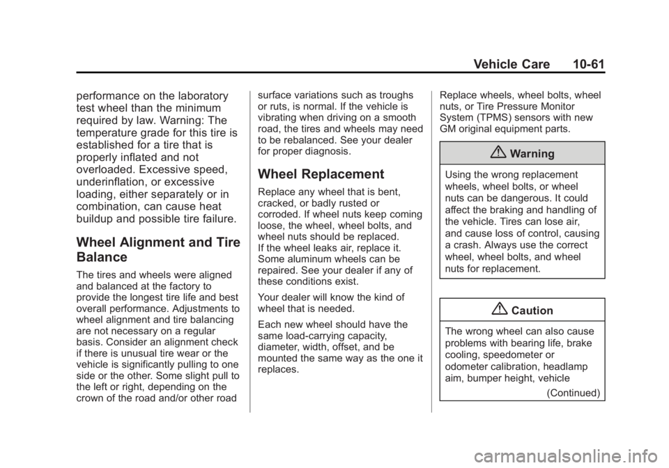 BUICK LACROSSE 2014  Owners Manual Black plate (61,1)Buick LaCrosse Owner Manual (GMNA-Localizing-U.S./Canada/Mexico-
6043609) - 2014 - 2nd Edition - 10/17/13
Vehicle Care 10-61
performance on the laboratory
test wheel than the minimum