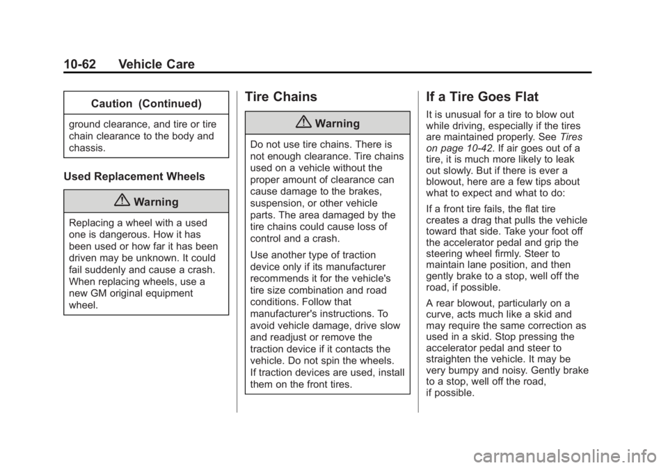 BUICK LACROSSE 2014  Owners Manual Black plate (62,1)Buick LaCrosse Owner Manual (GMNA-Localizing-U.S./Canada/Mexico-
6043609) - 2014 - 2nd Edition - 10/17/13
10-62 Vehicle Care
Caution (Continued)
ground clearance, and tire or tire
ch