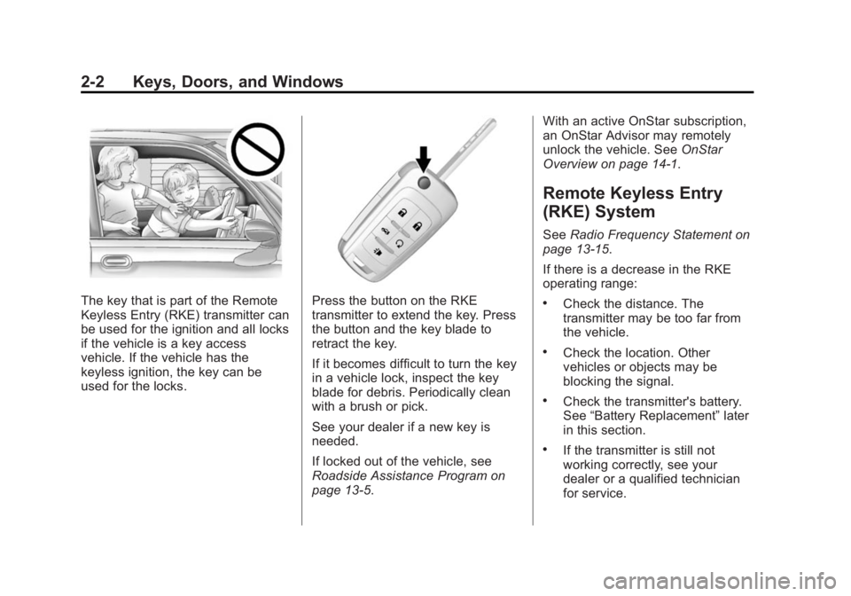 BUICK LACROSSE 2014  Owners Manual Black plate (2,1)Buick LaCrosse Owner Manual (GMNA-Localizing-U.S./Canada/Mexico-
6043609) - 2014 - 2nd Edition - 10/24/13
2-2 Keys, Doors, and Windows
The key that is part of the Remote
Keyless Entry