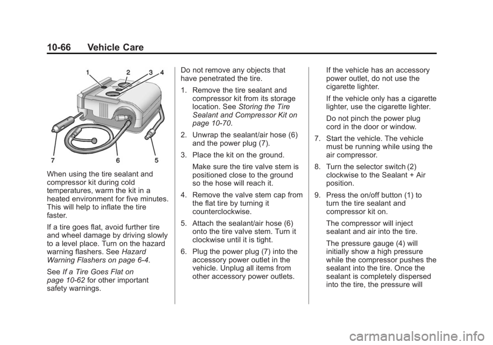 BUICK LACROSSE 2014  Owners Manual Black plate (66,1)Buick LaCrosse Owner Manual (GMNA-Localizing-U.S./Canada/Mexico-
6043609) - 2014 - 2nd Edition - 10/17/13
10-66 Vehicle Care
When using the tire sealant and
compressor kit during col