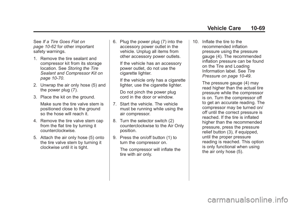 BUICK LACROSSE 2014  Owners Manual Black plate (69,1)Buick LaCrosse Owner Manual (GMNA-Localizing-U.S./Canada/Mexico-
6043609) - 2014 - 2nd Edition - 10/17/13
Vehicle Care 10-69
SeeIf a Tire Goes Flat on
page 10-62 for other important
