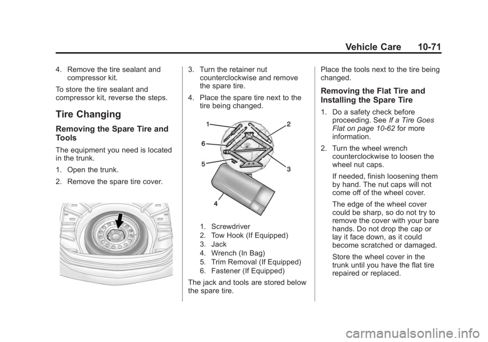 BUICK LACROSSE 2014  Owners Manual Black plate (71,1)Buick LaCrosse Owner Manual (GMNA-Localizing-U.S./Canada/Mexico-
6043609) - 2014 - 2nd Edition - 10/17/13
Vehicle Care 10-71
4. Remove the tire sealant andcompressor kit.
To store th