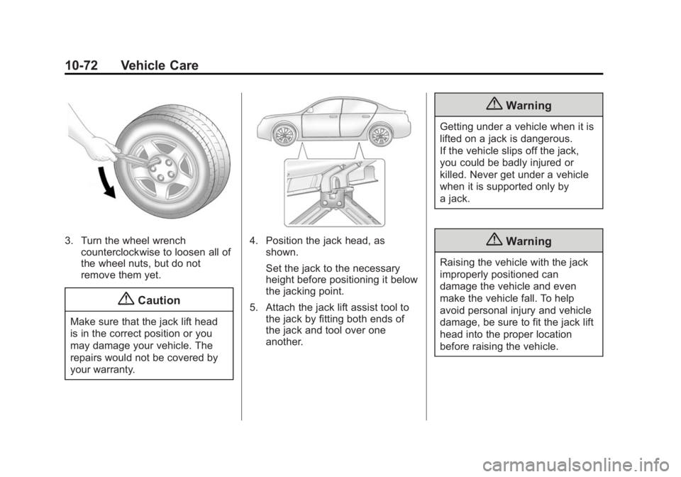 BUICK LACROSSE 2014  Owners Manual Black plate (72,1)Buick LaCrosse Owner Manual (GMNA-Localizing-U.S./Canada/Mexico-
6043609) - 2014 - 2nd Edition - 10/17/13
10-72 Vehicle Care
3. Turn the wheel wrenchcounterclockwise to loosen all of