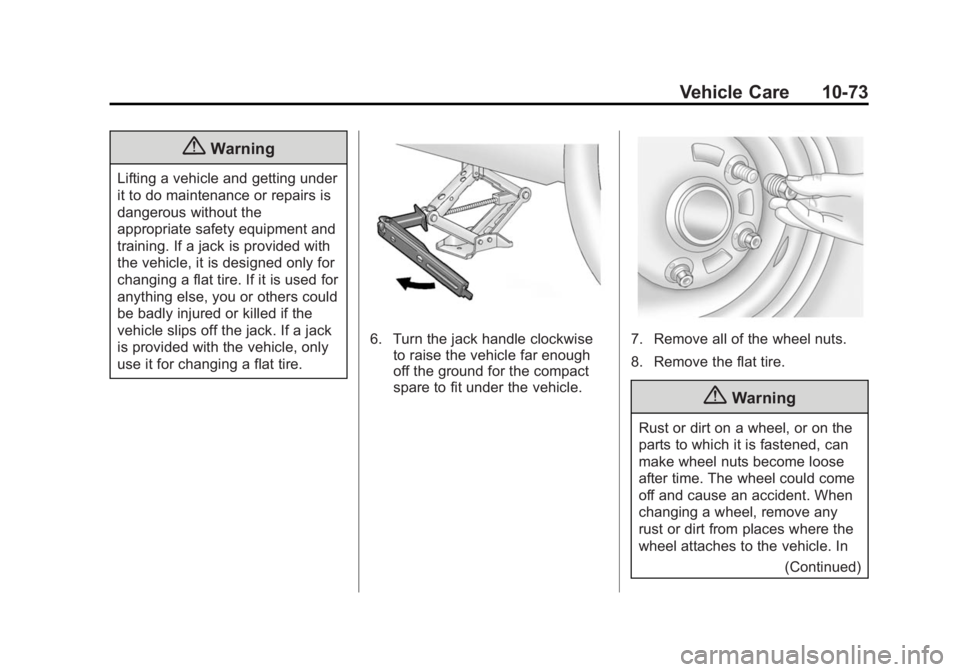 BUICK LACROSSE 2014 Owners Manual Black plate (73,1)Buick LaCrosse Owner Manual (GMNA-Localizing-U.S./Canada/Mexico-
6043609) - 2014 - 2nd Edition - 10/17/13
Vehicle Care 10-73
{Warning
Lifting a vehicle and getting under
it to do mai BUICK LACROSSE 2014 Owners Manual Black plate (73,1)Buick LaCrosse Owner Manual (GMNA-Localizing-U.S./Canada/Mexico-
6043609) - 2014 - 2nd Edition - 10/17/13
Vehicle Care 10-73
{Warning
Lifting a vehicle and getting under
it to do mai