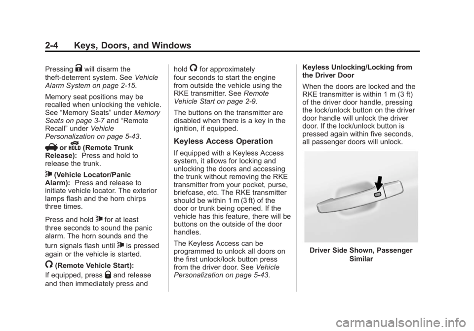 BUICK LACROSSE 2014 Owners Guide Black plate (4,1)Buick LaCrosse Owner Manual (GMNA-Localizing-U.S./Canada/Mexico-
6043609) - 2014 - 2nd Edition - 10/24/13
2-4 Keys, Doors, and Windows
PressingKwill disarm the
theft-deterrent system.