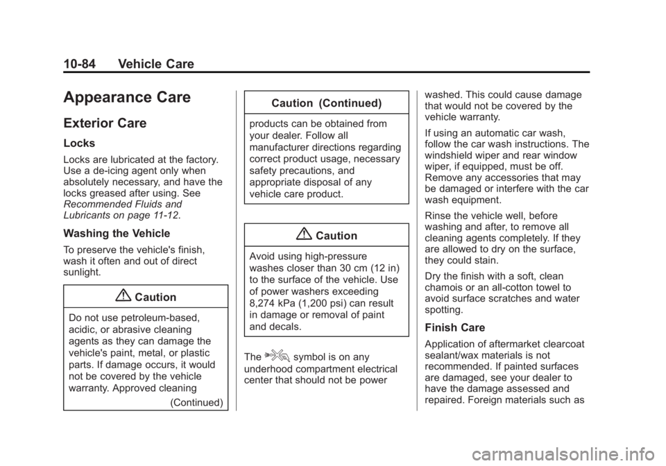 BUICK LACROSSE 2014  Owners Manual Black plate (84,1)Buick LaCrosse Owner Manual (GMNA-Localizing-U.S./Canada/Mexico-
6043609) - 2014 - 2nd Edition - 10/17/13
10-84 Vehicle Care
Appearance Care
Exterior Care
Locks
Locks are lubricated 