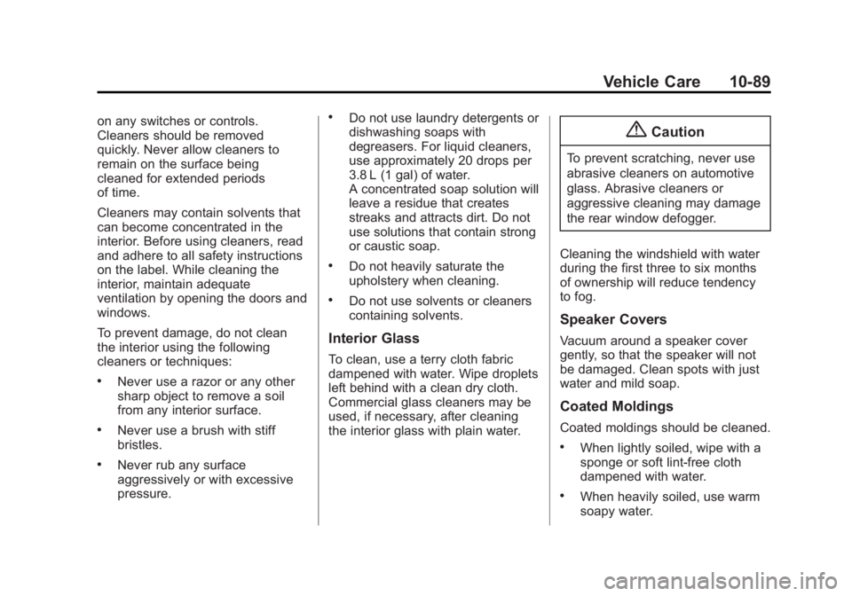 BUICK LACROSSE 2014 Owners Manual Black plate (89,1)Buick LaCrosse Owner Manual (GMNA-Localizing-U.S./Canada/Mexico-
6043609) - 2014 - 2nd Edition - 10/17/13
Vehicle Care 10-89
on any switches or controls.
Cleaners should be removed
q BUICK LACROSSE 2014 Owners Manual Black plate (89,1)Buick LaCrosse Owner Manual (GMNA-Localizing-U.S./Canada/Mexico-
6043609) - 2014 - 2nd Edition - 10/17/13
Vehicle Care 10-89
on any switches or controls.
Cleaners should be removed
q