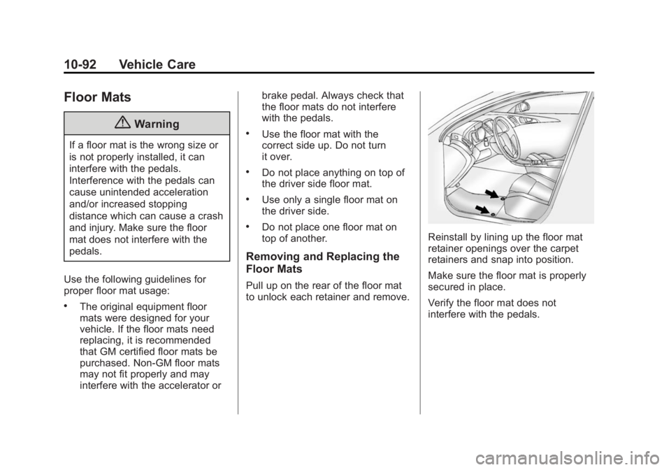 BUICK LACROSSE 2014 Owners Manual Black plate (92,1)Buick LaCrosse Owner Manual (GMNA-Localizing-U.S./Canada/Mexico-
6043609) - 2014 - 2nd Edition - 10/17/13
10-92 Vehicle Care
Floor Mats
{Warning
If a floor mat is the wrong size or
i BUICK LACROSSE 2014 Owners Manual Black plate (92,1)Buick LaCrosse Owner Manual (GMNA-Localizing-U.S./Canada/Mexico-
6043609) - 2014 - 2nd Edition - 10/17/13
10-92 Vehicle Care
Floor Mats
{Warning
If a floor mat is the wrong size or
i