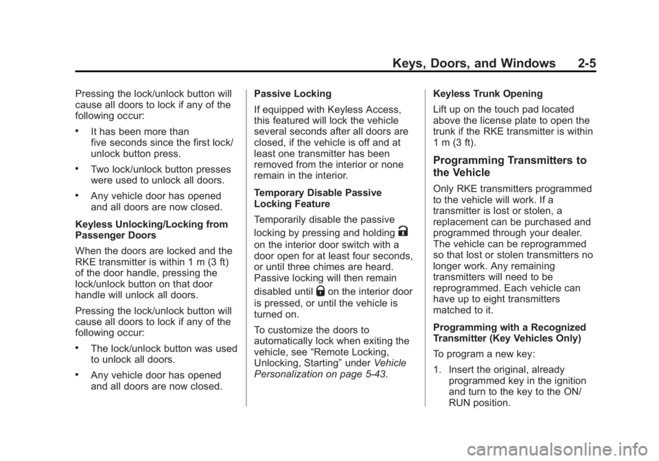 BUICK LACROSSE 2014 Owners Guide Black plate (5,1)Buick LaCrosse Owner Manual (GMNA-Localizing-U.S./Canada/Mexico-
6043609) - 2014 - 2nd Edition - 10/24/13
Keys, Doors, and Windows 2-5
Pressing the lock/unlock button will
cause all d