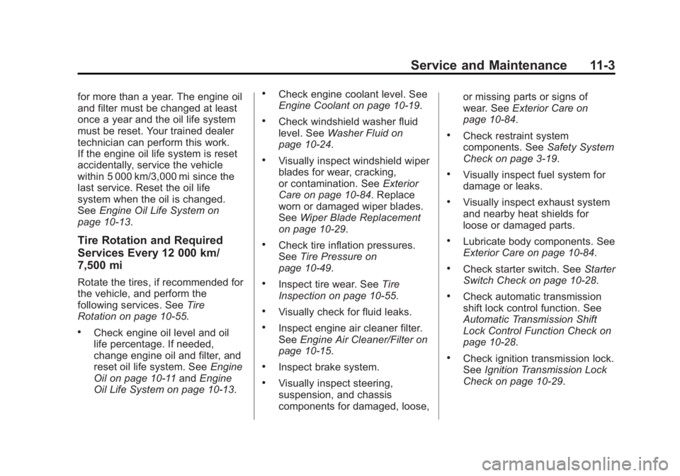 BUICK LACROSSE 2014 Owners Manual Black plate (3,1)Buick LaCrosse Owner Manual (GMNA-Localizing-U.S./Canada/Mexico-
6043609) - 2014 - 2nd Edition - 10/17/13
Service and Maintenance 11-3
for more than a year. The engine oil
and filter BUICK LACROSSE 2014 Owners Manual Black plate (3,1)Buick LaCrosse Owner Manual (GMNA-Localizing-U.S./Canada/Mexico-
6043609) - 2014 - 2nd Edition - 10/17/13
Service and Maintenance 11-3
for more than a year. The engine oil
and filter