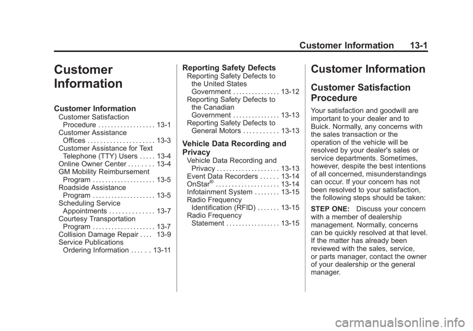 BUICK LACROSSE 2014 Owners Manual Black plate (1,1)Buick LaCrosse Owner Manual (GMNA-Localizing-U.S./Canada/Mexico-
6043609) - 2014 - 2nd Edition - 10/17/13
Customer Information 13-1
Customer
Information
Customer Information
Customer BUICK LACROSSE 2014 Owners Manual Black plate (1,1)Buick LaCrosse Owner Manual (GMNA-Localizing-U.S./Canada/Mexico-
6043609) - 2014 - 2nd Edition - 10/17/13
Customer Information 13-1
Customer
Information
Customer Information
Customer