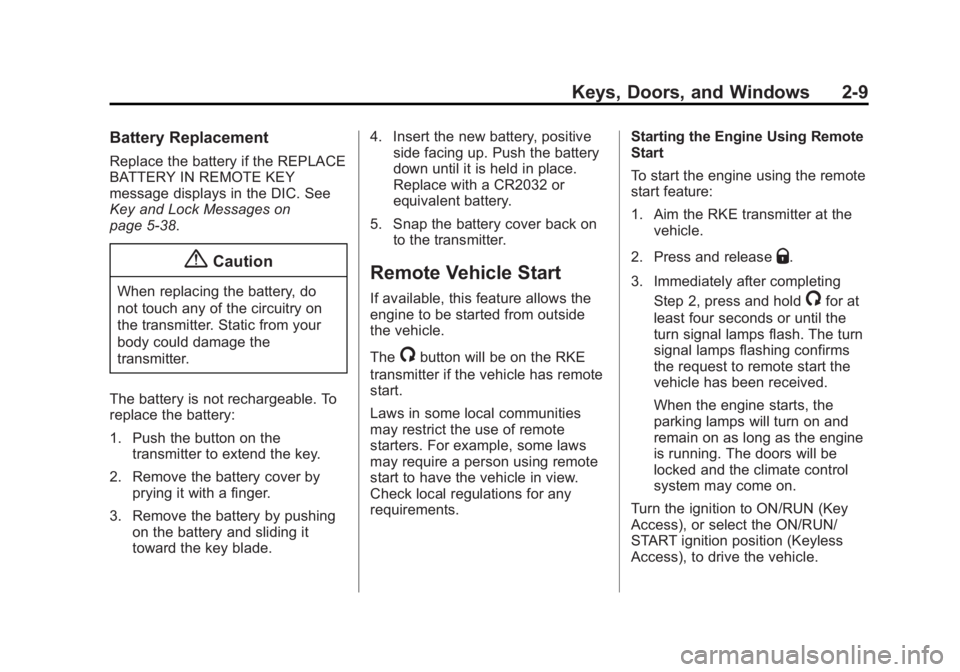 BUICK LACROSSE 2014  Owners Manual Black plate (9,1)Buick LaCrosse Owner Manual (GMNA-Localizing-U.S./Canada/Mexico-
6043609) - 2014 - 2nd Edition - 10/24/13
Keys, Doors, and Windows 2-9
Battery Replacement
Replace the battery if the R
