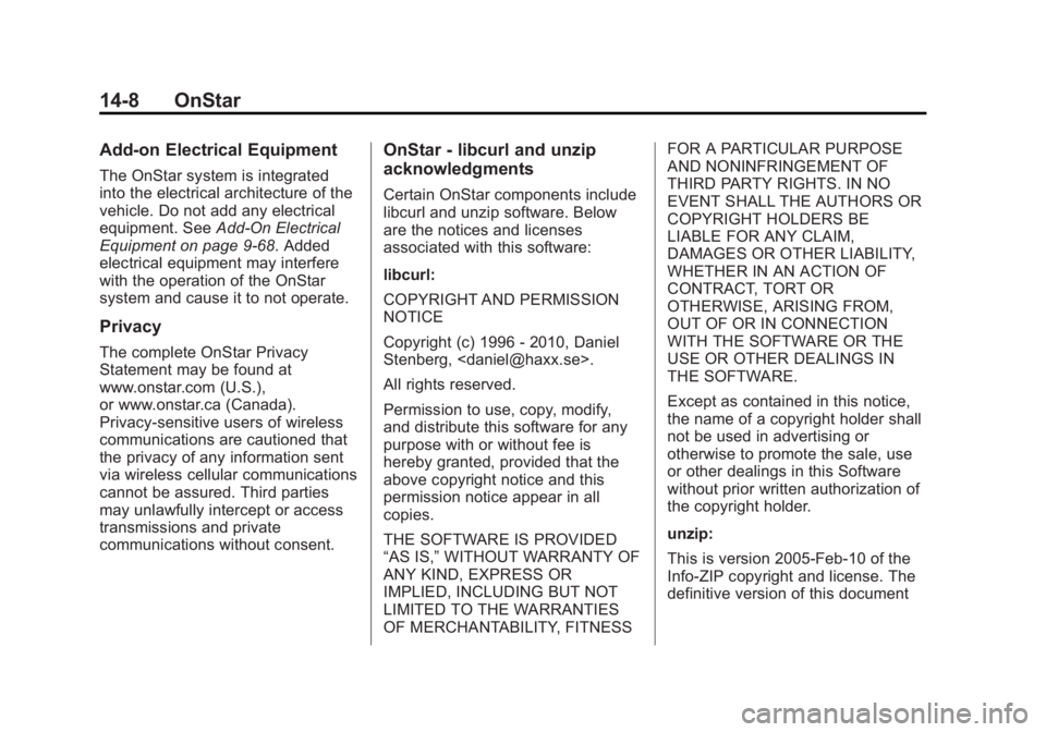 BUICK LACROSSE 2014 Owners Manual Black plate (8,1)Buick LaCrosse Owner Manual (GMNA-Localizing-U.S./Canada/Mexico-
6043609) - 2014 - 2nd Edition - 10/17/13
14-8 OnStar
Add-on Electrical Equipment
The OnStar system is integrated
into BUICK LACROSSE 2014 Owners Manual Black plate (8,1)Buick LaCrosse Owner Manual (GMNA-Localizing-U.S./Canada/Mexico-
6043609) - 2014 - 2nd Edition - 10/17/13
14-8 OnStar
Add-on Electrical Equipment
The OnStar system is integrated
into