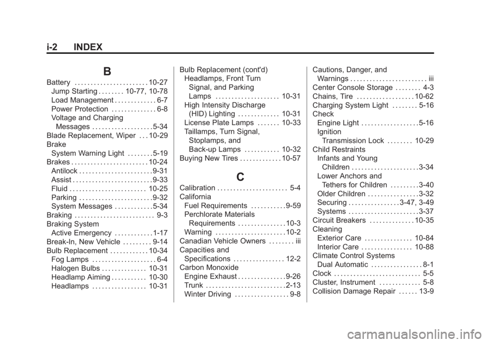 BUICK LACROSSE 2014  Owners Manual Black plate (2,1)Buick LaCrosse Owner Manual (GMNA-Localizing-U.S./Canada/Mexico-
6043609) - 2014 - 2nd Edition - 10/17/13
i-2 INDEX
B
Battery . . . . . . . . . . . . . . . . . . . . . . . 10-27Jump S